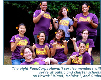 The eight FoodCorps Hawai‘i service members will serve at public and charter school on Hawai‘i Island, Moloka‘i, and O‘ahu