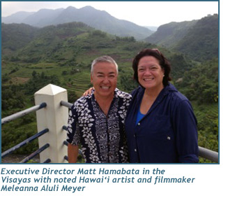 Executive Director Matt Hamabata in the Visayas with noted Hawai‘i artist and filmmaker Meleanna Aluli Meyer